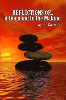 April Garner - REFLECTIONS OF...A Diamond In the Making, Häftad
