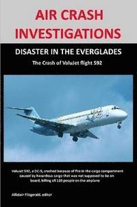 bokomslag AIR CRASH INVESTIGATIONS: DISASTER IN THE EVERGLADES The Crash of ValuJet Airlines Flight 592