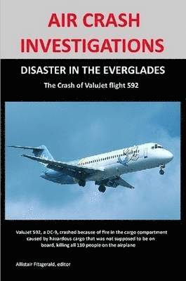 Allistair Fitzgerald - AIR CRASH INVESTIGATIONS: DISASTER IN THE EVERGLADES The Crash of ValuJet Airlines Flight 592, Häftad