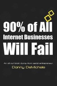 bokomslag 90% of All Internet Businesses Will Fail