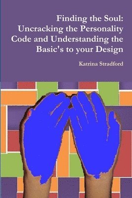 Finding the Soul: Uncracking the Personality Code and Understanding the Basic's to your Design 1