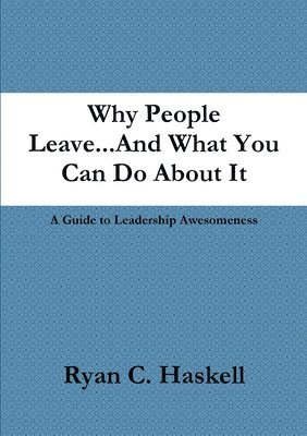 Ryan C Haskell, Ryan C. Haskell - Why People Leave...And What You Can Do About It, Häftad