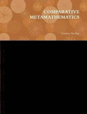 Gordon Mackay - Comparative Metamathematics, Häftad. Tillgänglighet: Lägg i varukorg