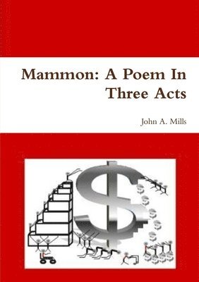 John A. Mills, John a. Mills - Mammon: A Poem In Three Acts, Häftad
