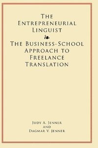 bokomslag The Entrepreneurial Linguist: The Business-School Approach to Freelance Translation