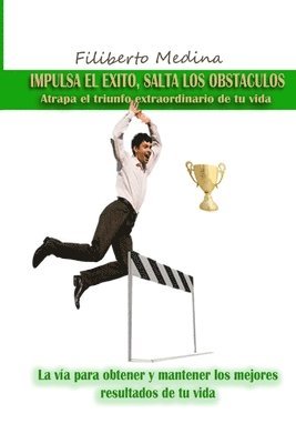 Filiberto Medina - Impulsa El Exito.Salta Los Obstaculos, Häftad