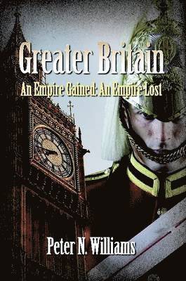 Peter N. Williams - Greater Britain - An Empire Gained, Häftad