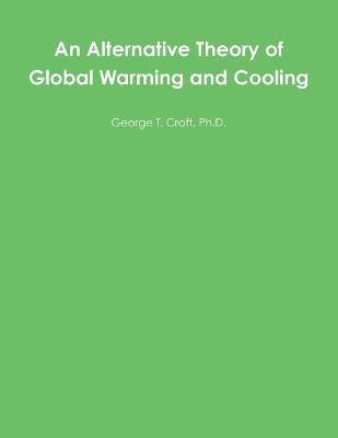 An Alternative Theory of Global Warming and Cooling 1