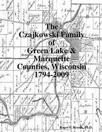 bokomslag The Czajkowski Family of Green Lake & Marquette Counties, Wisconsin 1794-2009