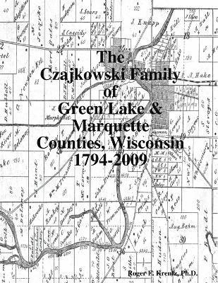 bokomslag The Czajkowski Family of Green Lake & Marquette Counties, Wisconsin 1794-2009