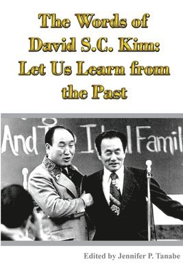 bokomslag Words of David S.C. Kim: Let Us Learn from the Past