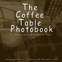 bokomslag The Coffee Table Photo Book to Motivate and Inspire You