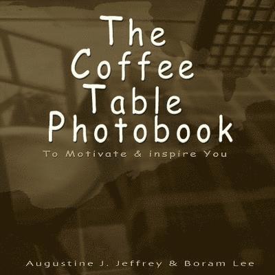 Boram Lee, Augustine J Jeffrey, Augustine J. Jeffrey - Coffee Table Photo Book to Motivate and Inspire You, Häftad