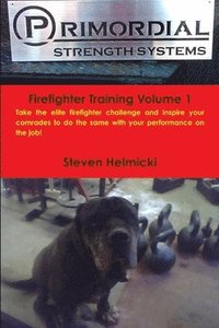 bokomslag Primordial Strength Firefighter Training Volume 1