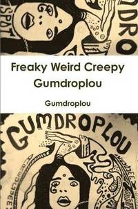 bokomslag Freaky Weird Creepy Gumdroplou