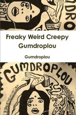 bokomslag Freaky Weird Creepy Gumdroplou