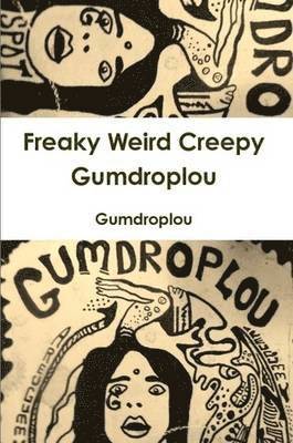 Gumdroplou - Freaky Weird Creepy Gumdroplou, Häftad