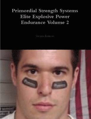 Steven Helmicki - Primordial Strength Systems Elite Explosive Power Endurance Volume 2, Häftad