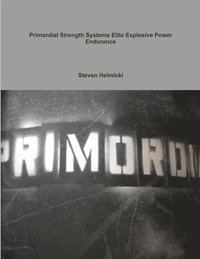 bokomslag Primordial Strength Systems Professional /Elite Explosive Power Endurance