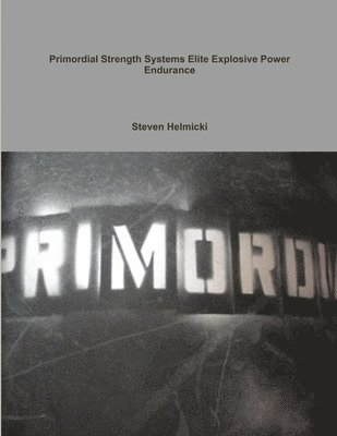 Primordial Strength Systems Professional /Elite Explosive Power Endurance 1