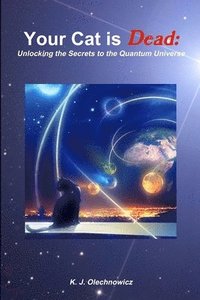 bokomslag Your Cat is Dead: Unlocking the Secrets to the Quantum Universe