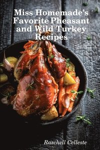 bokomslag Miss Homemade's Favorite Pheasant and Wild Turkey Recipes