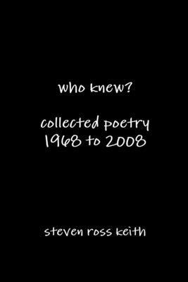 Who Knew? Collected Poetry 1968 to 2008 1