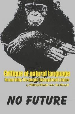 Critique of Natural Language - Human Being the species that begat itself a future 1