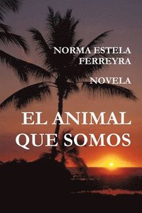 bokomslag EL ANIMAL QUE SOMOS