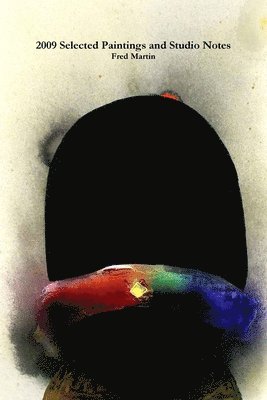Fred Martin - 2009 Selected Paintings and Studio Notes, Häftad