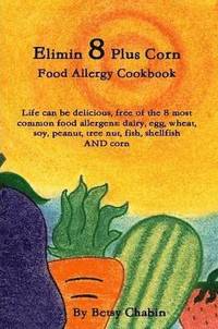 bokomslag Elimin 8 Plus Corn Food Allergy Cookbook Life Can be Delicious, Free of the 8 Most Common Food Allergens