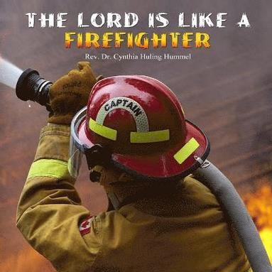 bokomslag The Lord is Like a Firefighter