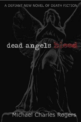 Michael Rogers - Dead Angels Bleed, Häftad