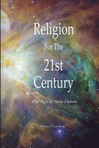 bokomslag Religion for the 21st Century - the Age of New Deism