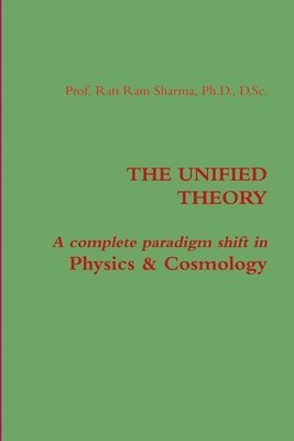 bokomslag THE UNIFIED THEORY : A Complete Paradigm Shift in Physics & Cosmology