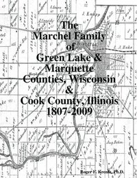 bokomslag The Marchel Family of Green Lake & Marquette Counties, Wisconsin & Cook County, Illinois 1807-2009