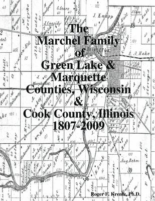 Roger F Krentz, Roger F. Krentz - Marchel Family of Green Lake & Marquette Counties, Wisconsin & Cook County, Illinois 1807-2009, Häftad