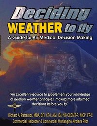 bokomslag Deciding WEATHER to Fly, A Guide for Air Medical Decision Making (Black & White)