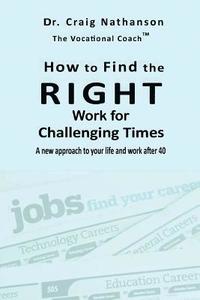 bokomslag How to Find the RIGHT Work for Challenging Times