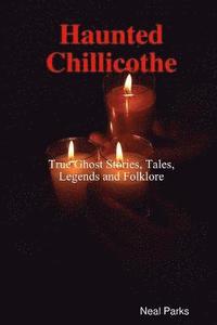 bokomslag Haunted Chillicothe - Tales, Legends, Folklore and True Ghost Stories