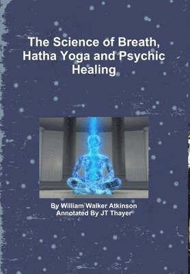 Jt Thayer, JT Thayer - Science of Breath, Hatha Yoga and Psychic Healing, Inbunden