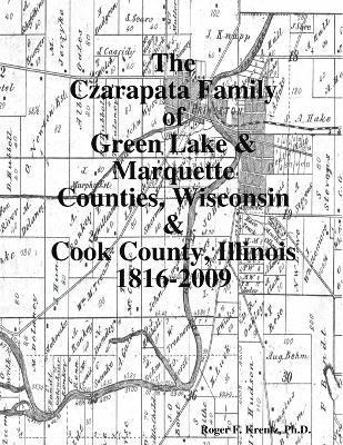 bokomslag The Czarapata Family of Green Lake & Marquette Counties, Wisconsin & Cook County, Illinois 1816-2009