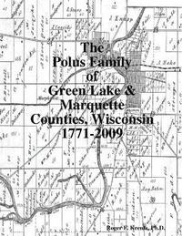 bokomslag The Polus Family of Green Lake & Marquette Counties, Wisconsin 1771-2009