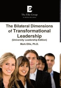 bokomslag The Bilateral Dimensions of Transformational Leadership (University Leadership Edition)