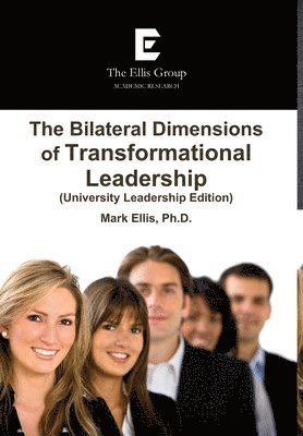 Mark Ellis - Bilateral Dimensions of Transformational Leadership (University Leadership Edition), Inbunden