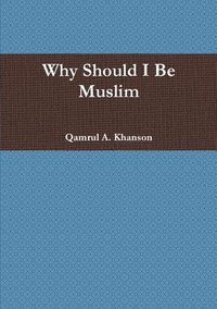 bokomslag Why Should I Be Muslim