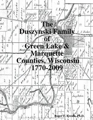 bokomslag The Duszynski Family of Green Lake & Marquette Counties, Wisconsin 1770-2009