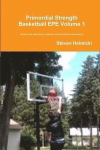 bokomslag Primordial Strength Basketball EPE Volume 1