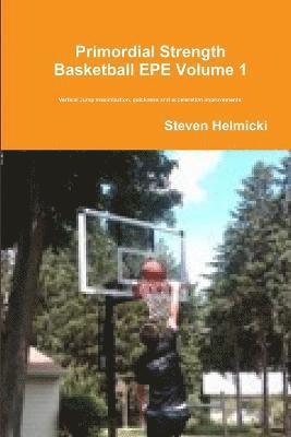 Steven Helmicki - Primordial Strength Basketball EPE Volume 1, Häftad