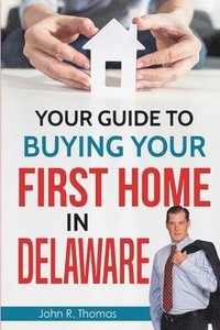 bokomslag Your Guide to Buying Your First Home in Delaware